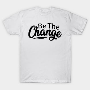 Be The Change , Climate Change , Activist , Women Rights , Be The Change , Be the Change, Workout T-Shirt